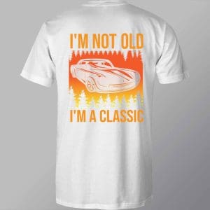 DCCD0217 I'm Not Old I'm A Classic Direct To Film Transfer White T Shirt Mock Up