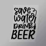 DCDB0006 Save Water Drink Beer Black Direct To Film Transfer Mock Up