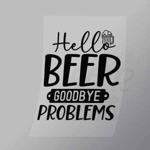DCDB0015 Hello Beer Goodbye Problems Black Direct To Film Transfer Mock Up