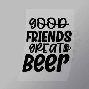 DCDB0024 Good Friends Great Beer Black Direct To Film Transfer Mock Up