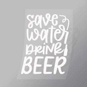 DCDB0056 Save Water Drink Beer White Direct To Film Transfer Mock Up