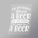 DCDB0073 The Difference Between Beer and Your Opinion White Direct To Film Transfer Mock Up