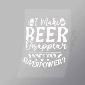 DCDB0083 I Make Beer Disappear White Direct To Film Transfer Mock Up