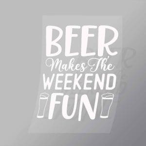 DCDB0086 Beer Makes The Weekend Fun White Direct To Film Transfer Mock Up