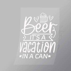 DCDB0093 Beer Is A Vacation In A Can White Direct To Film Transfer Mock Up