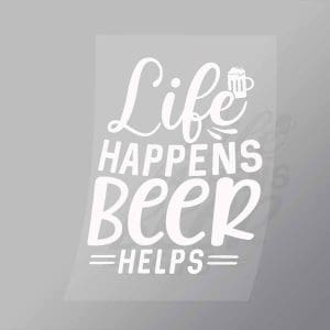 DCDB0094 Life Happens Beer Helps White Direct To Film Transfer Mock Up