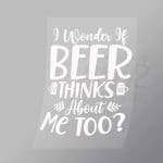 DCDB0100 I Wonder Is Beer Thinks About Me Too White Direct To Film Transfer Mock Up