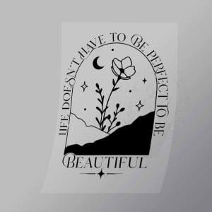 DCGD0030 Life Doesnt Have To Be Perfect To Be Beautiful Direct To Film Transfer Mock Up