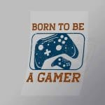 DCGG0046 Born To Be A Gamer Direct To Film Transfer Mock Up