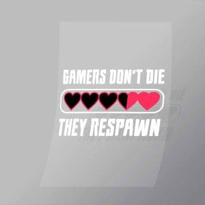 DCGG0060 Gamers Dont Die They Respawn Direct To Film Transfer Mock Up