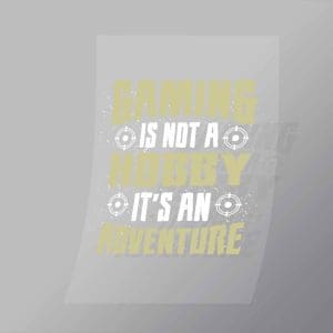 DCGG0063 Gaming Is Not A Hobby Its An Adventure Direct To Film Transfer Mock Up