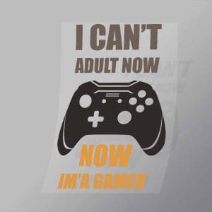 DCGG0066 I Cant Adult Now Im A Gamer Direct To Film Transfer Mock Up