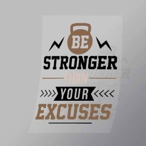 DCGP0008 Be Stronger Than Your Excuses Direct To Film Transfer Mock Up