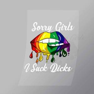 DCLG0137 Sorry Girls I Suck Dicks Direct To Film Transfer Mock Up