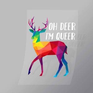 DCLG0143 Oh Deer Im Queer Direct To Film Transfer Mock Up