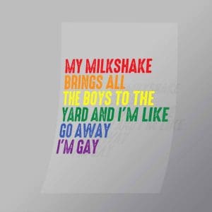 DCLG0222 My Milkshake Brings All The Boys To The Yard And Im Like Go Away Im Gay Direct To Film Transfer Mock Up