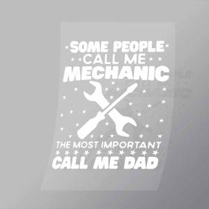 DCMC0006 Some People Call Me Mechanic The Most Important Call Me Dad Direct To Film Transfer Mock Up