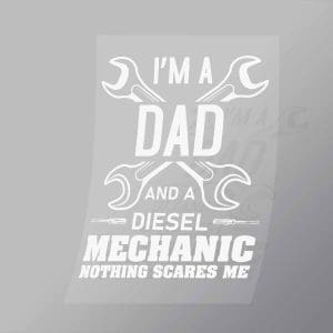 DCMC0035 Im A Dad And A Diesel Mechanic Nothing Scares Me Direct To Film Transfer Mock Up