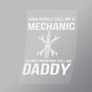 DCMC0046 Some People Call Me A Mechanic The Most Important Call Me Daddy Direct To Film Transfer Mock Up