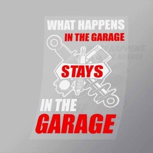 DCMC0048 What Happens In The Garage Stays In The Garage Direct To Film Transfer Mock Up