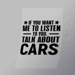 DCMC0084 If You Want Me To Listen To You Talk About Cars Direct To Film Transfer Mock Up