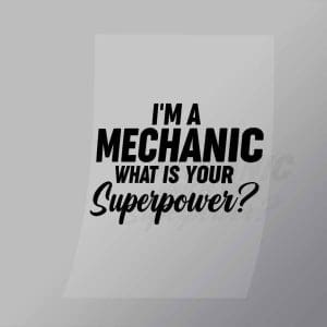 DCMC0091 Im A Mechanic What Is Your Superpower Direct To Film Transfer Mock Up