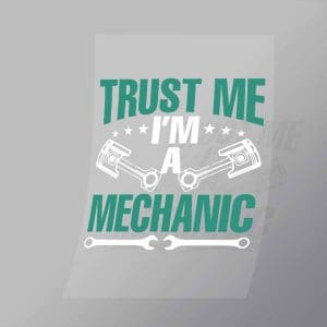 DCMC0112 Trust Me Im A Mechanic Direct To Film Transfer Mock Up