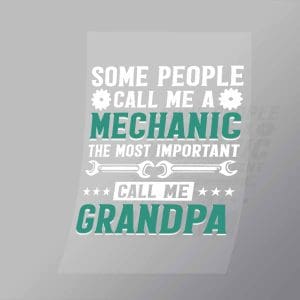 DCMC0116 Some People Call Me A Mechanic The Most Important Call Me Grandpa Direct To Film Transfer Mock Up