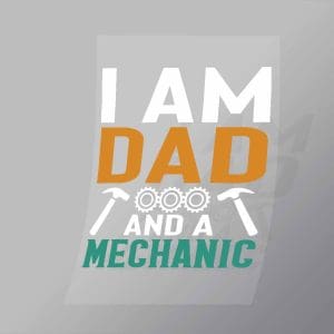 DCMC0117 I Am Dad And A Mechanic Direct To Film Transfer Mock Up