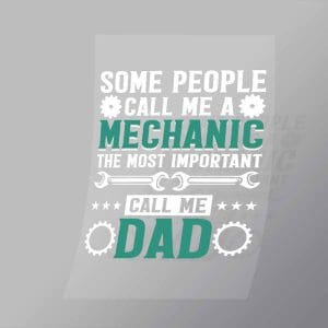 DCMC0122 Some People Call Me A Mechanic The Most Important Call Me Dad Direct To Film Transfer Mock Up