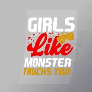 DCMT0021 Girls Like Monster Trucks Too Direct To Film Transfer Mock Up