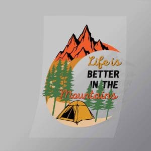 DCOC0011 Life Is Better In The Mountains Direct To Film Transfer Mock Up