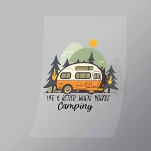 DCOC0095 Life Is Better When Youre Camping Direct To Film Transfer Mock Up