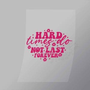 DCQA0012 Hard Time Do Not Last Forever Direct To Film Transfer Mock Up