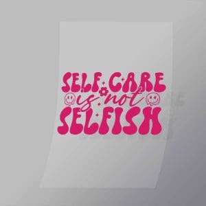DCQA0020 Self Care Is Not Selfish Direct To Film Transfer Mock Up