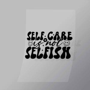 DCQA0043 Self Care Is Not Selfish Direct To Film Transfer Mock Up