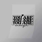 DCQA0044 You Are Enough Repeated Direct To Film Transfer Mock Up