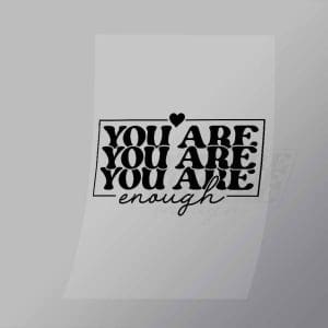 DCQA0044 You Are Enough Repeated Direct To Film Transfer Mock Up