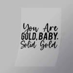 DCQA0046 You Are Gold Baby Solid Gold Direct To Film Transfer Mock Up