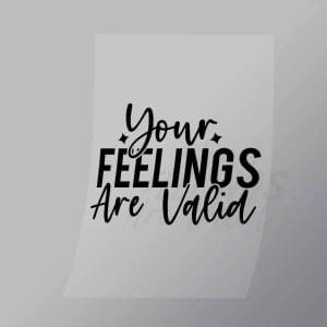 DCQA0047 Your Feelings Are Valid Direct To Film Transfer Mock Up