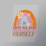 DCQF0107 Above All Else Show Love To Yourself Direct To Film Transfer Mock Up
