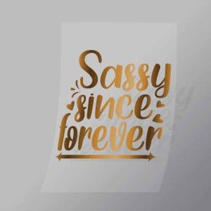 DCQS0046 Sassy Since Forever Direct To Film Transfer Mock Up
