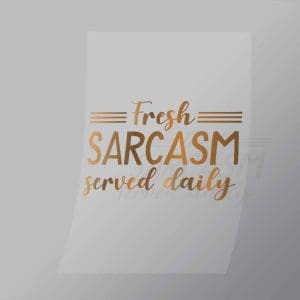 DCQS0073 Fresh sarcasm served daily Direct To Film Transfer Mock Up