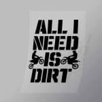 DCSB0038 All I Need Is Dirt 2 Direct To Film Transfer Mock Up