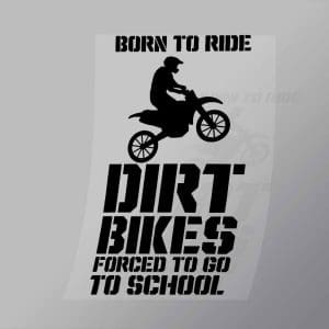 DCSB0039 Born To Ride Dirt Bikes Forced To Go To School Direct To Film Transfer Mock Up