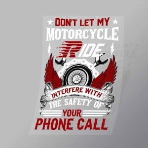 DCSB0049 Dont Let My Motorcycle Ride Interfere With The Safety Of Your Phone Call Direct To Film Transfer Mock Up