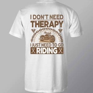 DCSB0081 I Don't Need Therapy I Just Need To Go Riding Direct To Film Transfer White T Shirt Mock Up