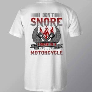 DCSB0084 I Don't Snore I Dream I'm A Motorcycle Direct To Film Transfer White T Shirt Mock Up