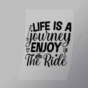 DCSB0107 Life Is A Journey Enjoy The Ride Direct To Film Transfer Mock Up