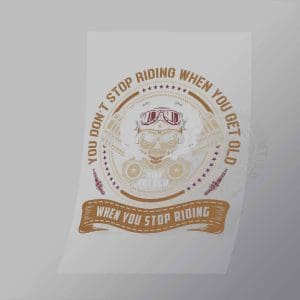 DCSB0148 You Dont Stop Riding When You Get Old Direct To Film Transfer Mock Up